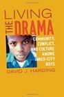 Living the Drama Community Conflict and Culture among InnerCity Boys