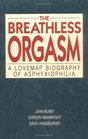 The Breathless Orgasm A Lovemap Biography of Asphyxiophilia