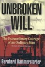 Unbroken Will : The Extraordinary Courage of an Ordinary Man