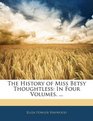 The History of Miss Betsy Thoughtless In Four Volumes