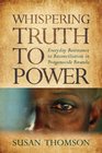 Whispering Truth to Power Everyday Resistance to Reconciliation in Postgenocide Rwanda