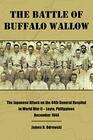 The Battle of Buffalo Wallow: The Japanese Attack on the 44th General Hospital in World War II - Leyte, Philippines December 1944