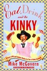 Eat Drink and Be Kinky A Feast of Wit and Fabulous Recipes for Fans of Kinky Friedman