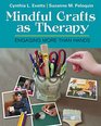Mindful Crafts as Therapy Engaging More Than Hands