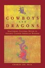 Cowboys and Dragons Shattering cultural myths to advance Chinese/American Business