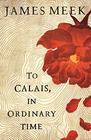 To Calais In Ordinary Time