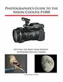 Photographer's Guide to the Nikon Coolpix P1000 Getting the Most from Nikon's Superzoom Digital Camera