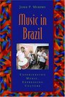 Music in Brazil Experiencing Music Expressing Culture Includes CD