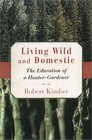 Living Wild and Domestic: The Education of a Hunter-Gardener