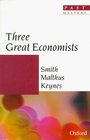 Three Great Economists Smith Malthus Keynes