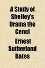 A Study of Shelley's Drama the Cenci