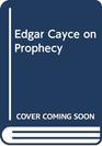 Edgar Cayce on Prophecy