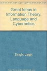 Great Ideas in Information Theory Language and Cybernetics