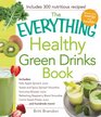The Everything Healthy Green Drinks Book Includes Kale Apple Spinach Juice Sweet and Spicy Spinach Smoothie Immune Booster Juice Refreshing  Juice and hundreds more