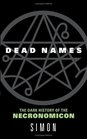 Dead Names: The Dark History of the Necronomicon