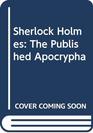 Sherlock Holmes The Published Apocrypha