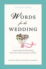Words for the Wedding Creative Ideas for Personalizing Your Vows Toasts Invitations and More
