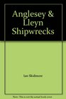 Anglesey  Lleyn Shipwrecks