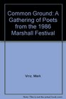 Common Ground A Gathering of Poets from the 1986 Marshall Festival