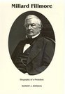 Millard Fillmore Biography of a President