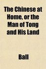 The Chinese at Home or the Man of Tong and His Land