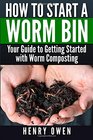 How to Start a Worm Bin Your Guide to Getting Started with Worm Composting