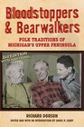 Bloodstoppers and Bearwalkers Folk Traditions of Michigan's Upper Peninsula
