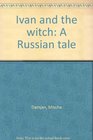 Ivan and the witch A Russian tale