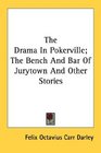 The Drama In Pokerville The Bench And Bar Of Jurytown And Other Stories
