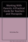 Working With Parents A Practical Guide for Teachers and Therapists
