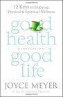 Good Health Good Life 12 Keys to Enjoying Physical and Spiritual Wellness