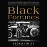 Black Fortunes The Story of the First Six African Americans Who Escaped Slavery and Became Millionaires