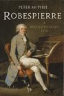 Robespierre A Revolutionary Life