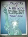 Straight Up or on the Rocks A Cultural History of American Drink