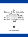 The Discovery Of The Ancient City Of Norumbega A Communication To The President And Council Of The American Geographical Society
