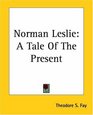 Norman Leslie A Tale Of The Present