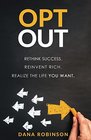 OPT OUT Rethink success Reinvent rich Realize the life you want
