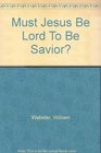 Must Jesus Be Lord To Be Savior