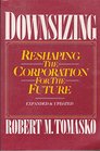 Downsizing Reshaping the Corporation for the Future