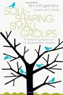 Soulshaping Small Groups A Refreshing Approach for Exasperated Leaders