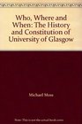 Who Where and When The History and Constitution of University of Glasgow