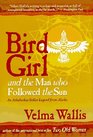 Bird Girl and the Man Who Followed the Sun: An Athabaskan Indian Legend from Alaska