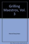 Grilling Maestros Vol 3