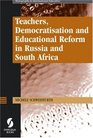 Teachers Democratisation and Educational Reform in Russia and South Africa
