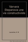 Varvara Stepanova Un Vie Constructiviste