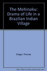Mehinaku The Drama of Daily Life in a Brazilian Indian Village