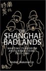 The Shanghai Badlands  Wartime Terrorism and Urban Crime 19371941