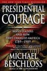 Presidential Courage Brave Leaders and How They Changed America 17891989