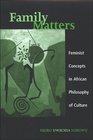Family Matters Feminist Concepts in African Philosophy of Culture