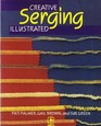 Creative serging illustrated The complete handbook for decorative overlock sewing